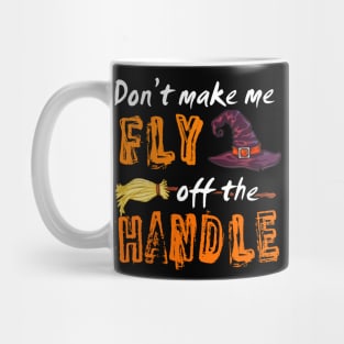 Don't make me fly off the handle Mug